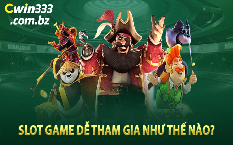 Slot Game Dễ Tham Gia Như Thế Nào?