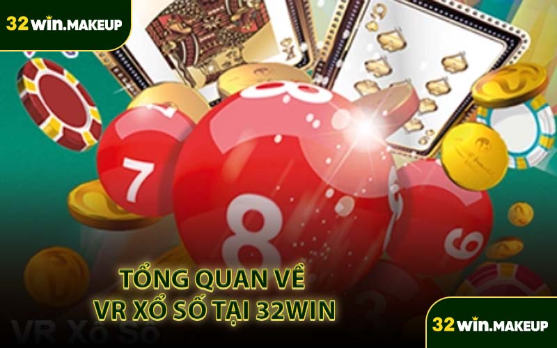 Tổng Quan Về VR Xổ Số Tại 32WIN