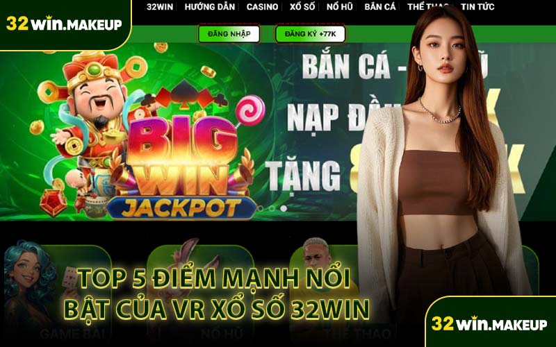 Top 5 Điểm Mạnh Nổi Bật Của VR Xổ Số 32WIN
