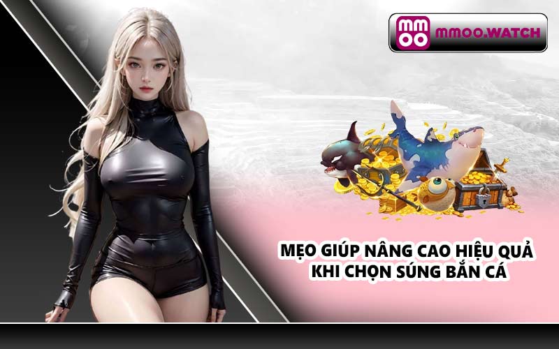 Mẹo giúp nâng cao hiệu quả khi chọn súng bắn cá